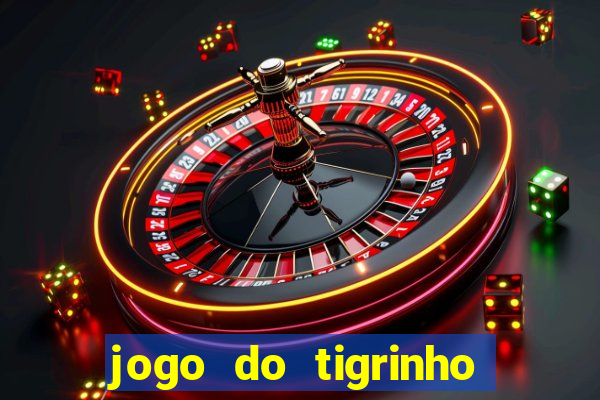 jogo do tigrinho sem deposito